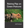 Raising Pigs on Green Pastures