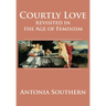 Courtly Love Revisited in the Age of Feminism