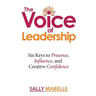 The Voice of Leadership: Six Keys to Presence, Influence, and Creative Confidence