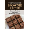 The Ultimate Brownie Recipe: Brownie Recipes You Won't Be Able To Choose