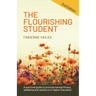 The Flourishing Student - 2nd edition: A practical guide to promote mental fitness, wellbeing and resilience in Higher Education