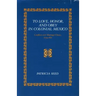 To Love, Honor, and Obey in Colonial Mexico: Conflicts Over Marriage Choice, 1574-1821