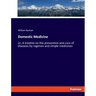 Domestic Medicine: or, A treatise on the prevention and cure of diseases by regimen and simple medicines