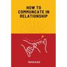 How to communicate in relataionship