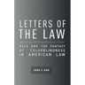 Letters of the Law: Race and the Fantasy of Colorblindness in American Law