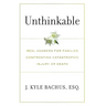 Unthinkable: Real Answers For Families Confronting Catastrophic Injury or Death