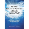 Out of the Darkness of Depression and Into the Spiritual Light: Triggers That Can Ignite Depression and the Scriptures That Can Calm the Storms