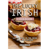 The Lucky Irish Cookbook: Let the Luck of the Irish Rule Your Kitchen