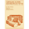 Capitalism, Slavery, and Republican Values: American Political Economists, 1819-1848