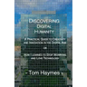 Discovering Digital Humanity: A Practical Guide to Creativity and Innovation in the Digital Age or How I Learned to Stop Worrying and Love Technolog