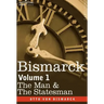 Bismarck: The Man & the Statesman, Volume 1