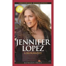 Jennifer Lopez: A Biography