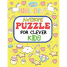 Awesome Puzzles For Clever Kids Ages 6 to 10: fun and challenging activities for smart kids, including mazes, word searches, sudoku, crossword puzzles