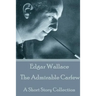 Edgar Wallace - The Admirable Carfew: A Short Story Collection