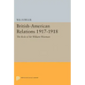 British-American Relations 1917-1918: The Role of Sir William Wiseman. Supplementary Volume to the Papers of Woodrow Wilson