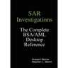 SAR Investigations - The Complete BSA/AML Desktop Reference
