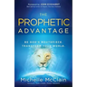 The Prophetic Advantage: Be God's Mouthpiece. Transform Your World.