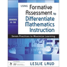 Using Formative Assessment to Differentiate Mathematics Instruction, Grades 4-10: Seven Practices to Maximize Learning