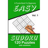 Easy Sudoku A Puzzle Book For Beginners: Vol. 1 120 Puzzles With Solutions