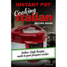 INSTANT POT Cooking Italian Recipe Book: Italian-style recipes made in your pressure cooker