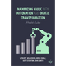 Maximizing Value with Automation and Digital Transformation: A Realist's Guide