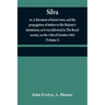 Silva: or, A discourse of forest-trees, and the propagation of timber in His Majesty's dominions, as it was delivered in The
