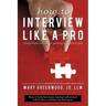 How to Interview Like a Pro: Forty-Three Rules for Getting Your Next Job