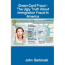 Green Card Fraud - The Ugly Truth About Immigration Fraud In America