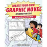 Create Your Own Graphic Novel: A Guide for Kids: Write and Draw Your Own Book