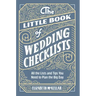 The Little Book of Wedding Checklists: All the Lists and Tips You Need to Plan the Big Day