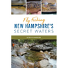 Fly Fishing New Hampshire's Secret Waters