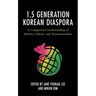 The 1.5 Generation Korean Diaspora: A Comparative Understanding of Identity, Culture, and Transnationalism