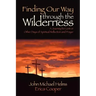 Finding Our Way Through the Wilderness: A Journey for Lent or Other Days of Spiritual Reflection and Prayer