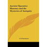 Ancient Operative Masonry and the Mysteries of Antiquity