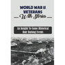 World War II Veterans With Stories: An Insight To Some Historical Hair Raising Events
