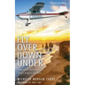 Fly Over Down Under: Australian Adventures by Single-Engine Airplane