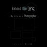 Behind the Lens: My Life as a Photographer