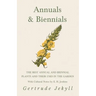Annuals & Biennials - The Best Annual and Biennial Plants and Their Uses in the Garden - With Cultural Notes by E. H. Jenkins