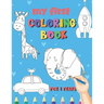 My First Coloring Book / 1 Years: My First Coloring Book For Kids Ages 1 Years Old With 50 Unique Illustrations of Vehicles, Animals, Toys, Princess,