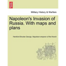 Napoleon's Invasion of Russia. With maps and plans