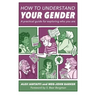 How to Understand Your Gender: A Practical Guide for Exploring Who You Are
