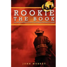 Rookie the Book: The Original Rookie's Guide to a Successful Fire Service Career
