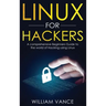 Linux for Hackers: A Comprehensive Beginners Guide to the World of Hacking Using Linux