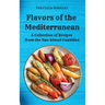 Flavors of the Mediterranean: A Collection of Recipes from the Sun-kissed Coastline