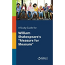 A Study Guide for William Shakespeare's "Measure for Measure"