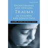 Understanding and Assessing Trauma in Children and Adolescents: Measures, Methods, and Youth in Context