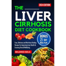 The Liver Cirrhosis Diet Cookbook 2024: Easy, Delicious and Nutritious Healing Recipes For Improving Liver Health & Ensuring Overall Wellbeing