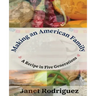 Making an American Family: A Recipe in Five Generations