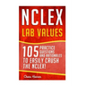 NCLEX: Lab Values: 105 Nursing Practice Questions & Rationales to EASILY Crush the NCLEX!