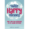 Those Happy Moments: How a One-Year Experiment Led to Lasting Happiness